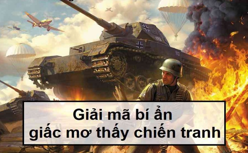 Giải mã giấc mơ thấy chiến tranh