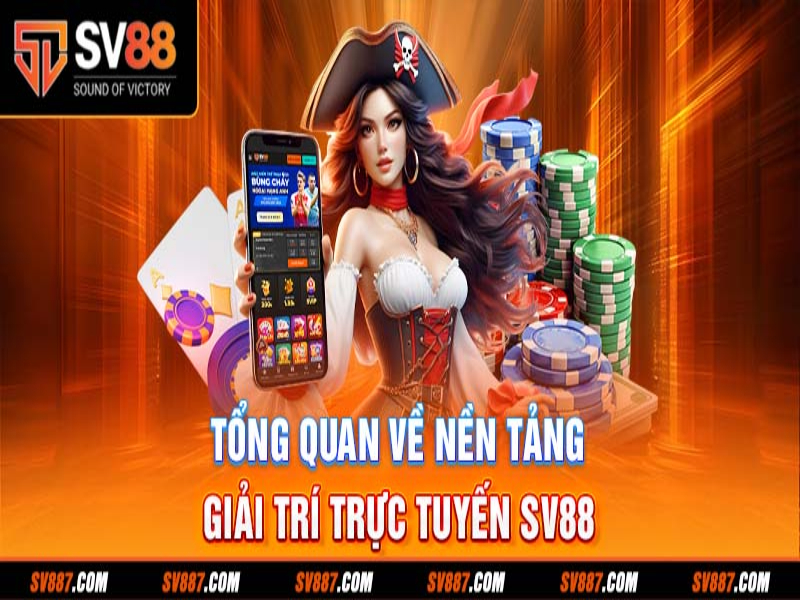 Giới thiệu khái quát về thương hiệu giải trí nổi tiếng SV88